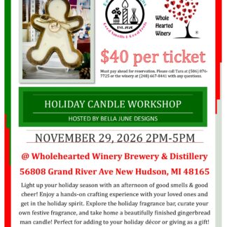 Holiday Candle Workshop flyer for November 29, 2026, from 2–5 p.m. at Wholehearted Winery, Brewery & Distillery in New Hudson, Michigan. Hosted by Bella June Designs, the $40-per-ticket event includes a hands-on gingerbread man candle-making experience, custom holiday fragrances, candle-pouring instruction, materials, and a glass of wine. The flyer features a gingerbread-shaped candle, the event hosts’ logos, and festive red and green holiday borders. Reservations require advance payment. Contact Tara at (586) 876-7725 or the winery at (248) 667-8441 for questions.